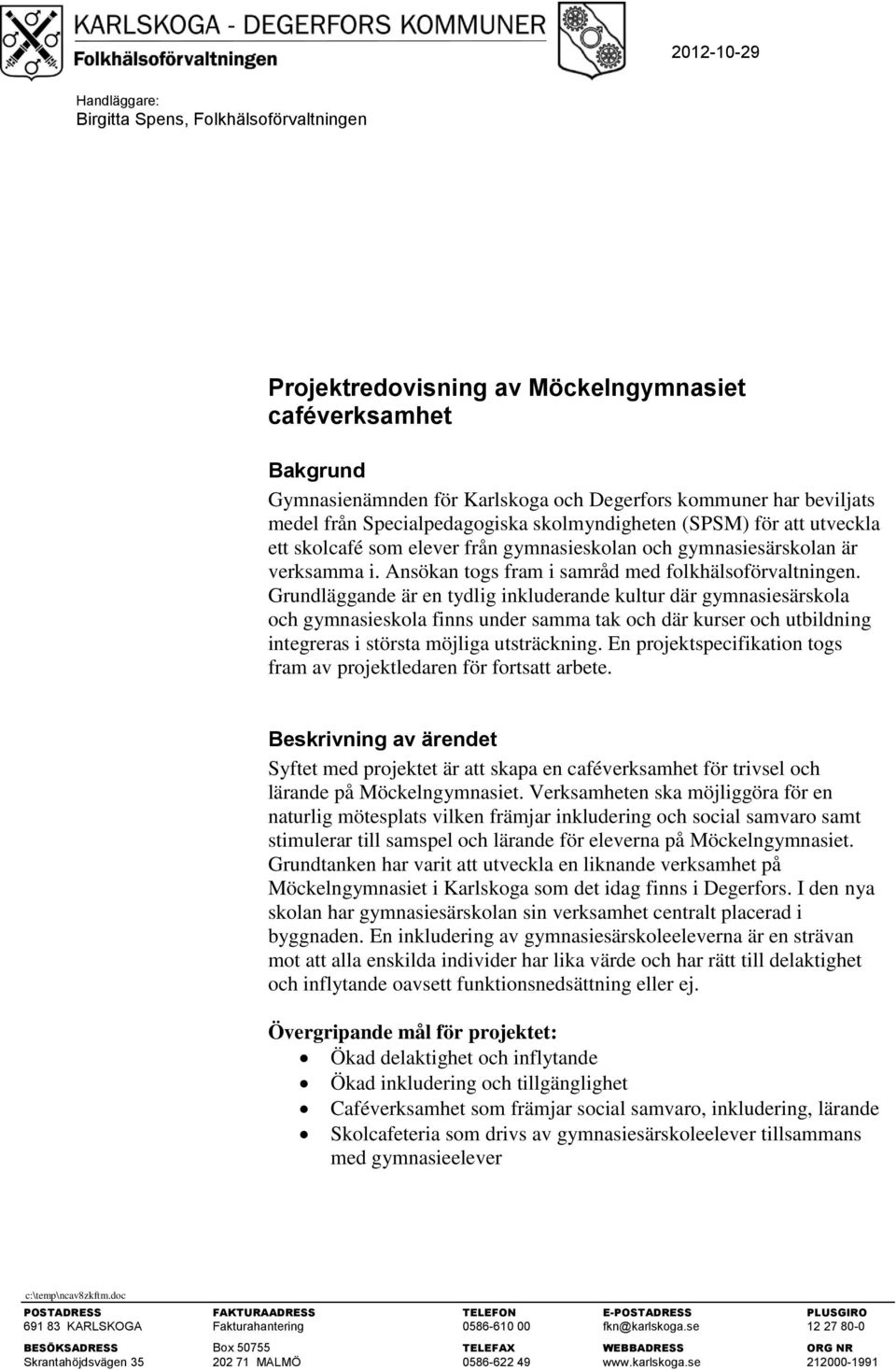 Grundläggande är en tydlig inkluderande kultur där gymnasiesärskola och gymnasieskola finns under samma tak och där kurser och utbildning integreras i största möjliga utsträckning.