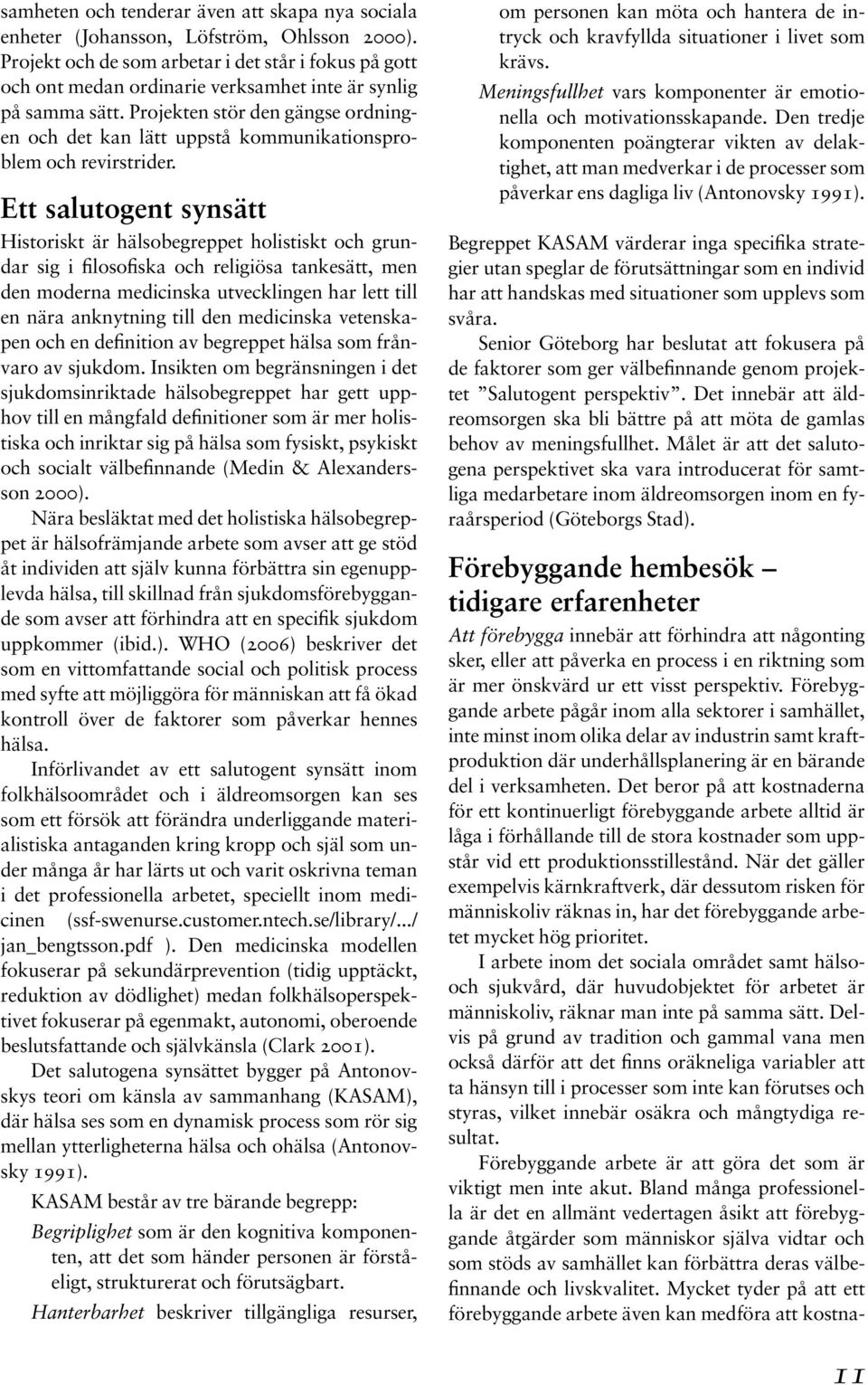 Projekten stör den gängse ordningen och det kan lätt uppstå kommunikationsproblem och revirstrider.