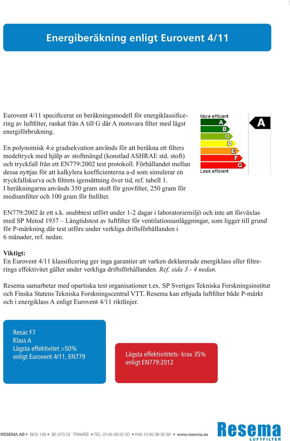 Förhållandet mellan dessa nyttjas för att kalkylera koefficienterna a-d som simulerar en tryckfallskurva och filtrets igensättning över tid, ref. tabell 1.