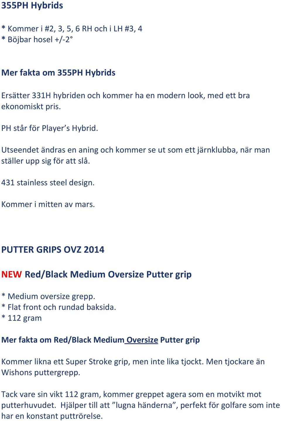 PUTTER GRIPS OVZ 2014 NEW Red/Black Medium Oversize Putter grip * Medium oversize grepp. * Flat front och rundad baksida.