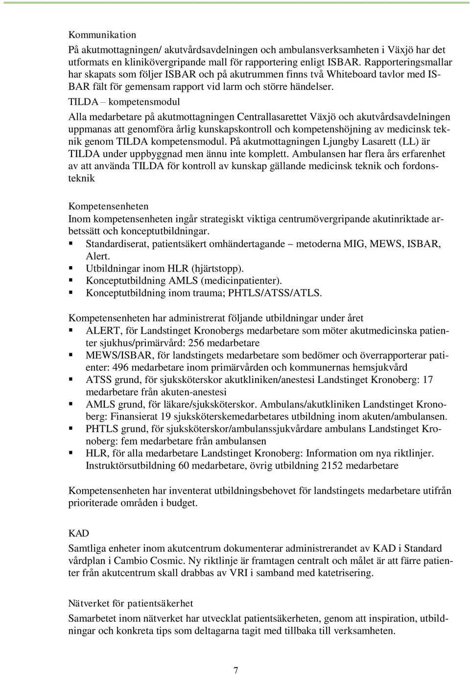 TILDA kompetensmodul Alla medarbetare på akutmottagningen Centrallasarettet Växjö och akutvårdsavdelningen uppmanas att genomföra årlig kunskapskontroll och kompetenshöjning av medicinsk teknik genom