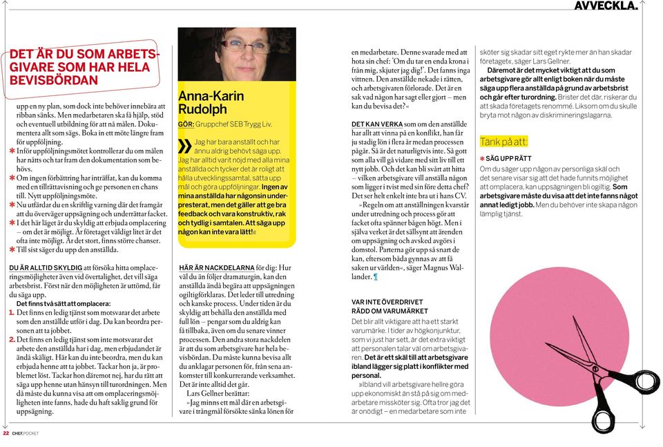 Q Om ingen förbättring har inträffat, kan du komma med en tillrättavisning och ge personen en chans till. Nytt uppföljningsmöte.