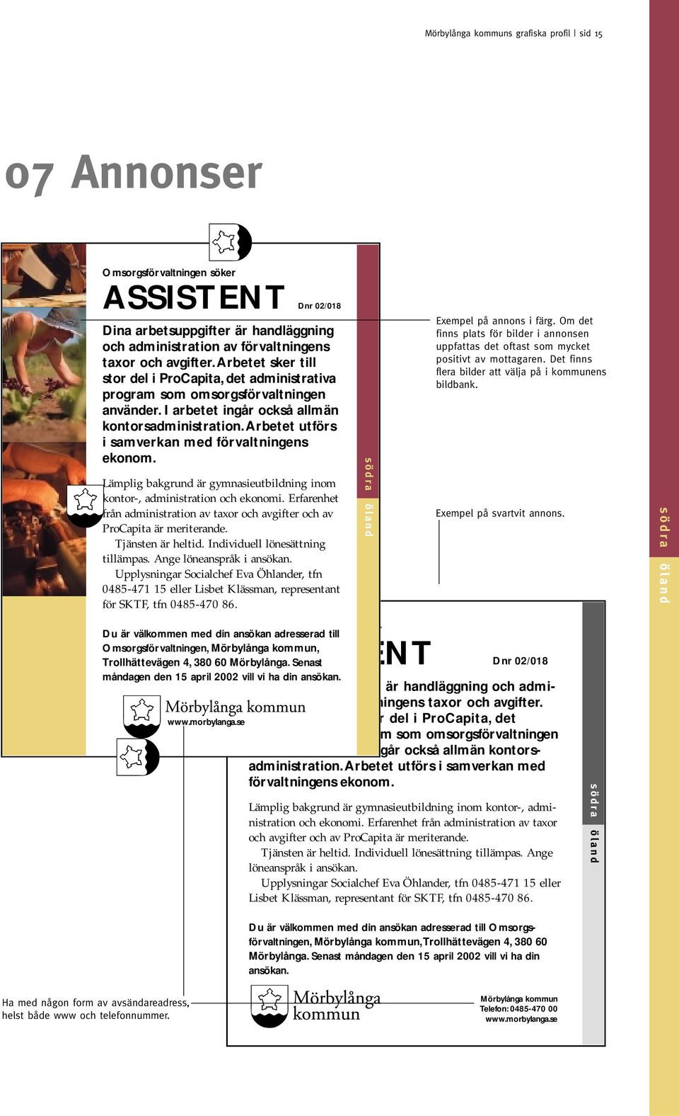 Arbetet utförs i samverkan med förvaltningens ekonom. Lämplig bakgrund är gymnasieutbildning inom kontor-, administration och ekonomi.