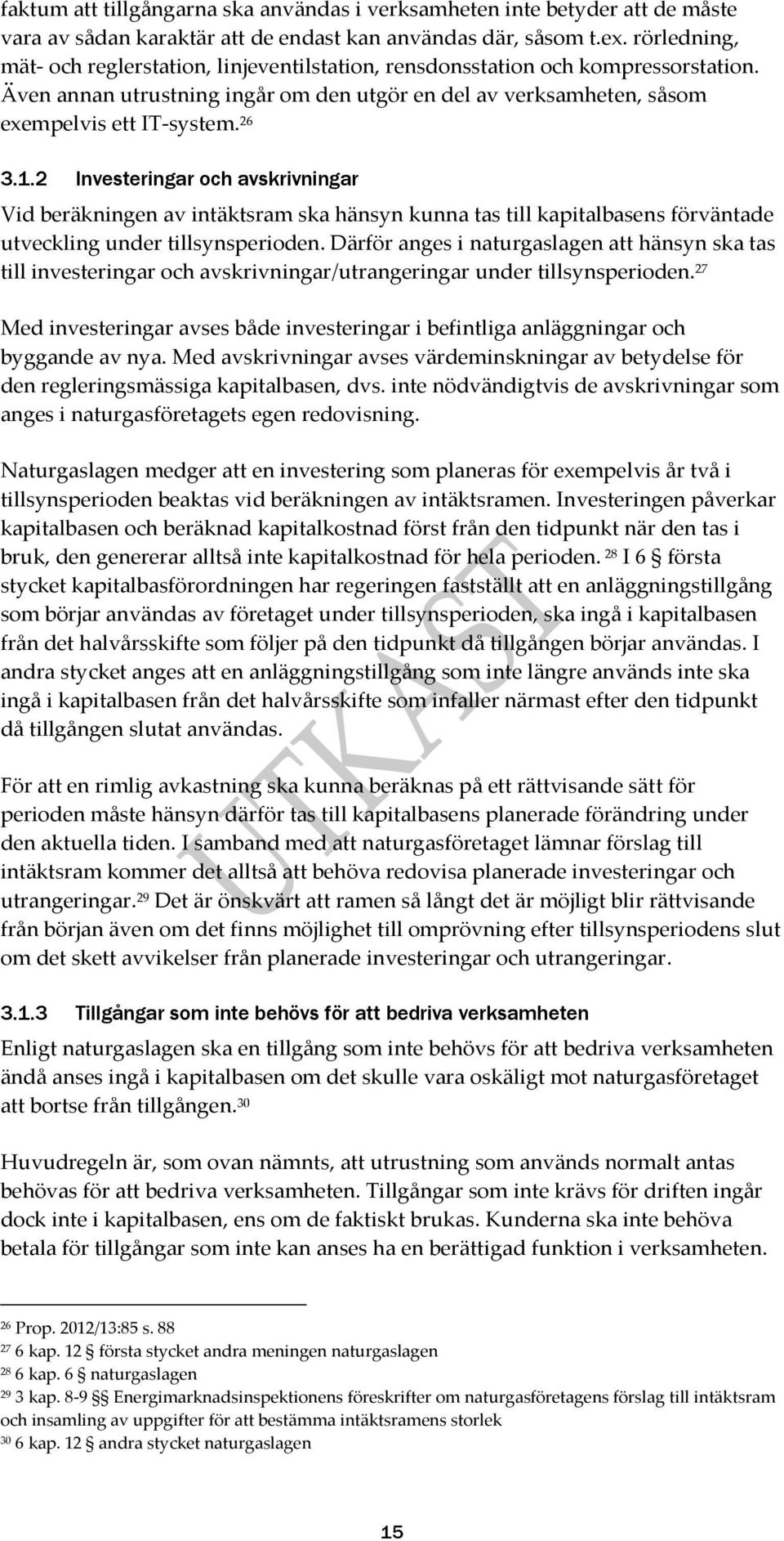 2 Investeringar och avskrivningar Vid beräkningen av intäktsram ska hänsyn kunna tas till kapitalbasens förväntade utveckling under tillsynsperioden.