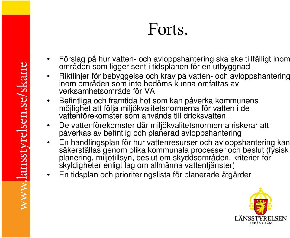 områden som inte bedöms kunna omfattas av verksamhetsområde för VA Befintliga och framtida hot som kan påverka kommunens möjlighet att följa miljökvalitetsnormerna för vatten i de vattenförekomster
