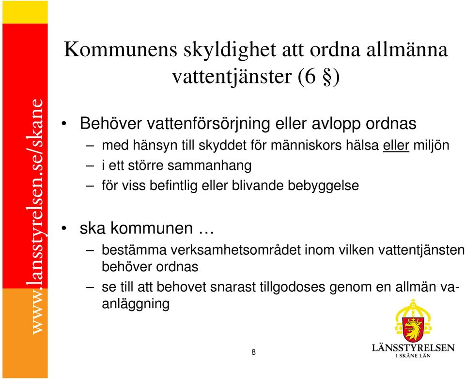 för viss befintlig eller blivande bebyggelse ska kommunen bestämma verksamhetsområdet inom