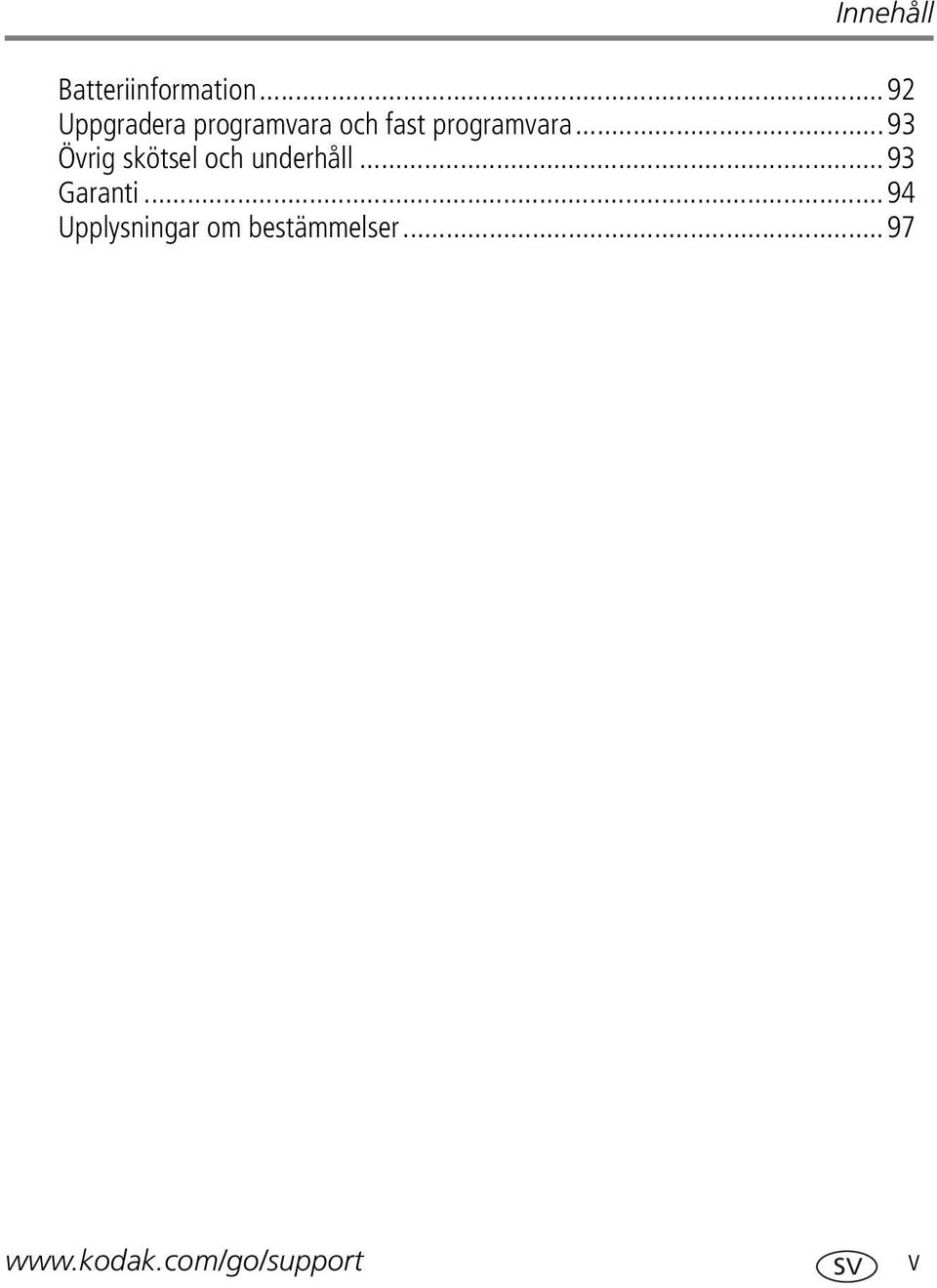..93 Övrig skötsel och underhåll...93 Garanti.