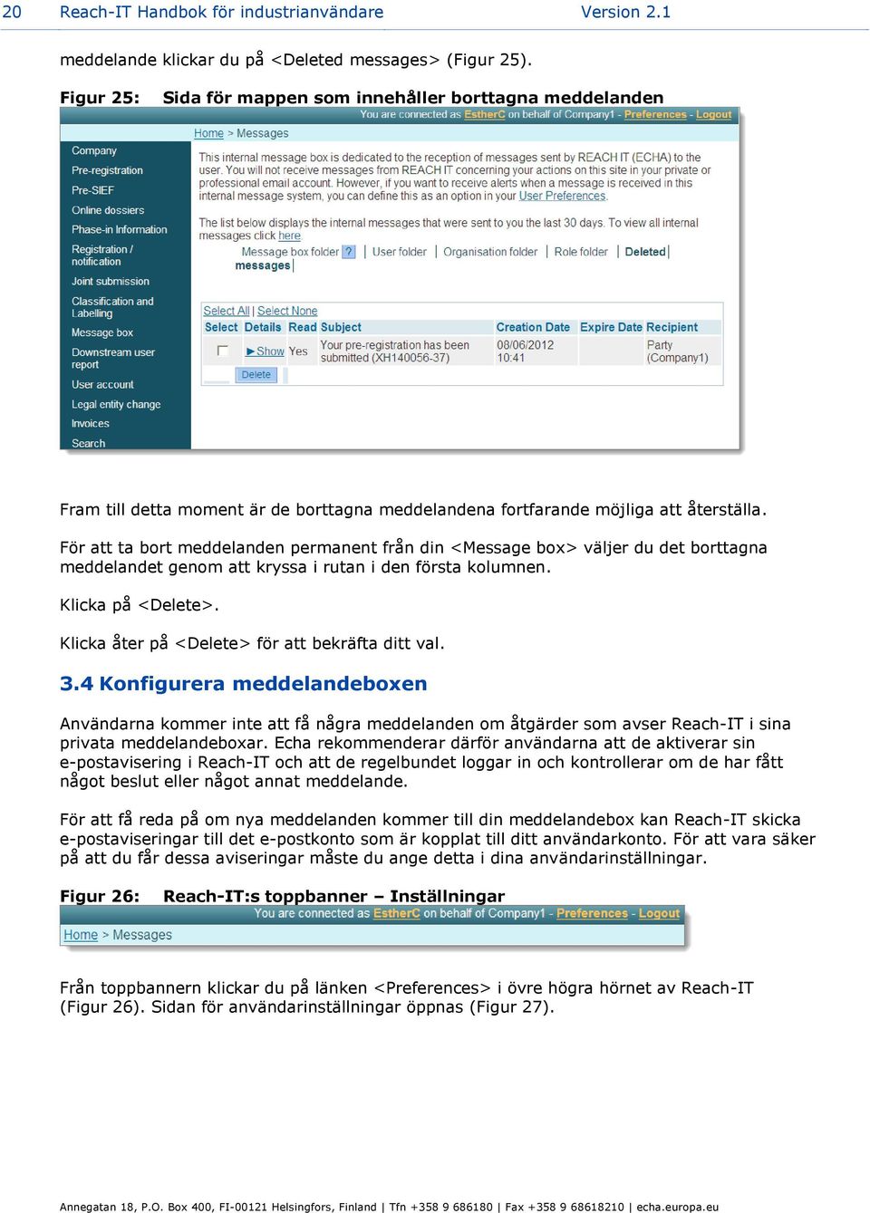 För att ta bort meddelanden permanent från din <Message box> väljer du det borttagna meddelandet genom att kryssa i rutan i den första kolumnen. Klicka på <Delete>.