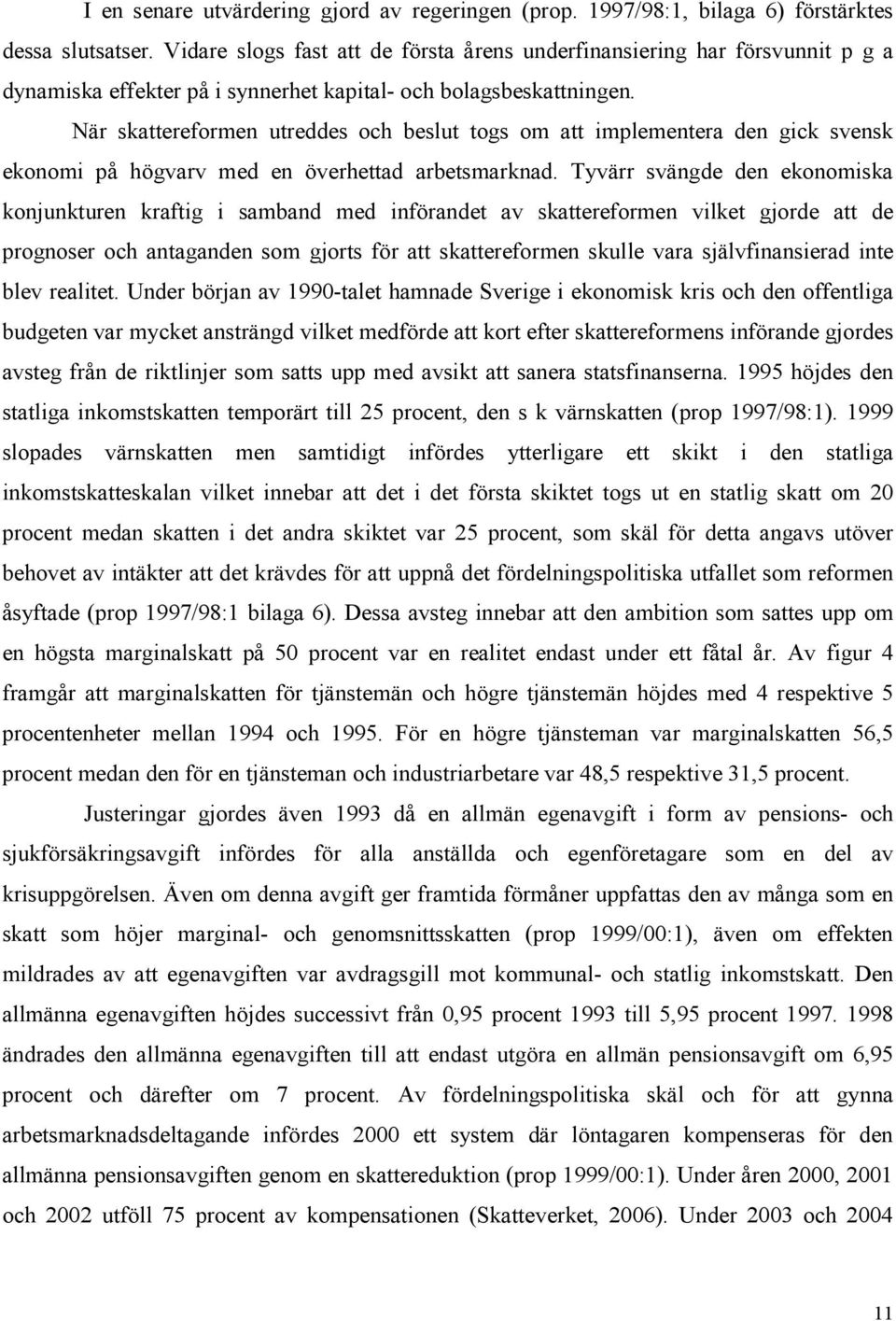 När skattereformen utreddes och beslut togs om att implementera den gick svensk ekonomi på högvarv med en överhettad arbetsmarknad.