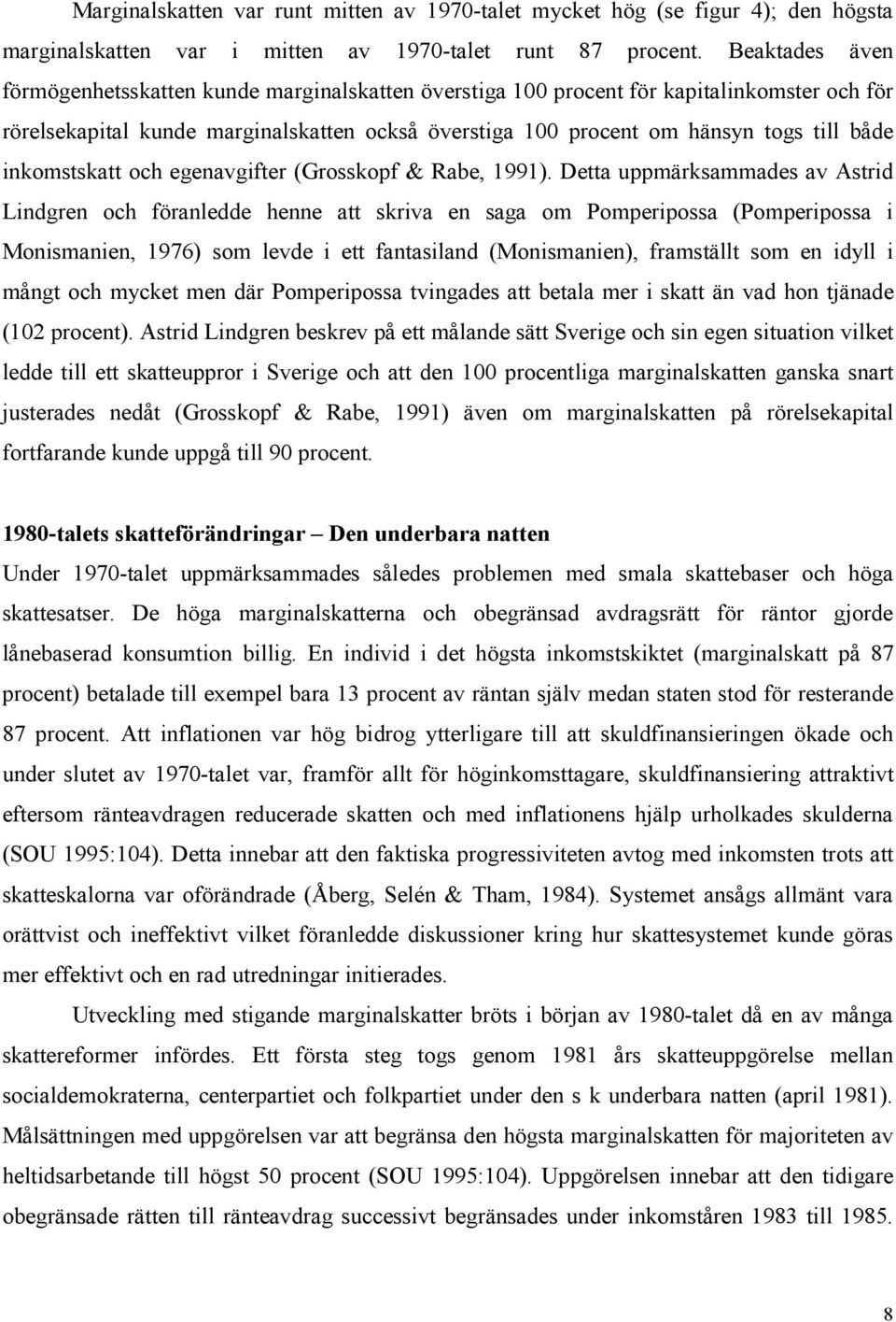 inkomstskatt och egenavgifter (Grosskopf & Rabe, 1991).