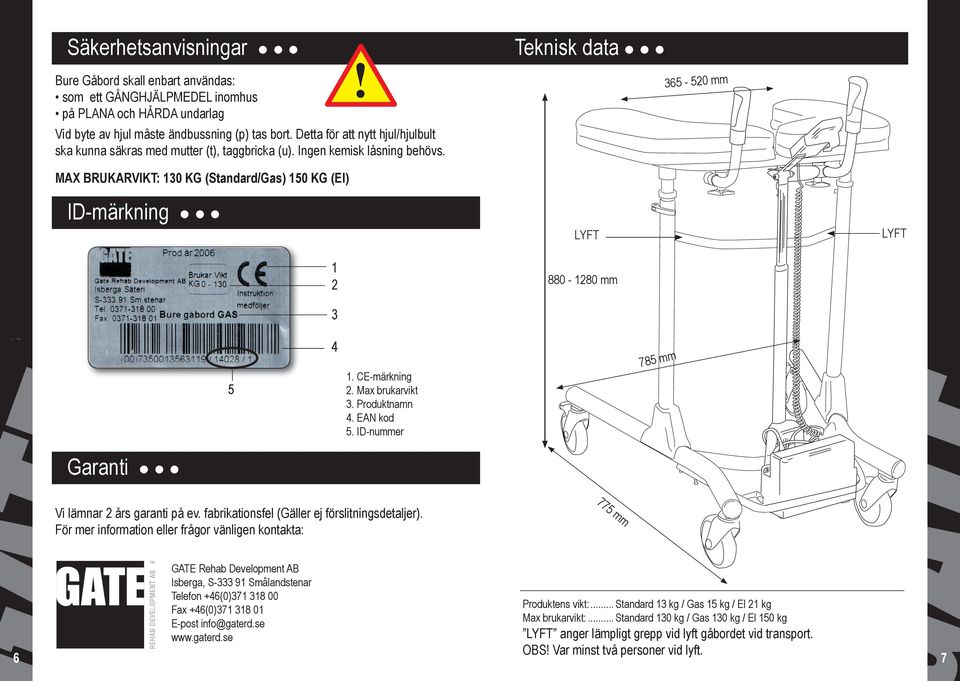 CE-märkning. Mx rukrvikt 3. Prouktnmn 4. EAN ko 5. ID-nummer 785 mm Grnti Vi lämnr års grnti på ev. friktionsfel (Gäller ej förslitningsetljer).