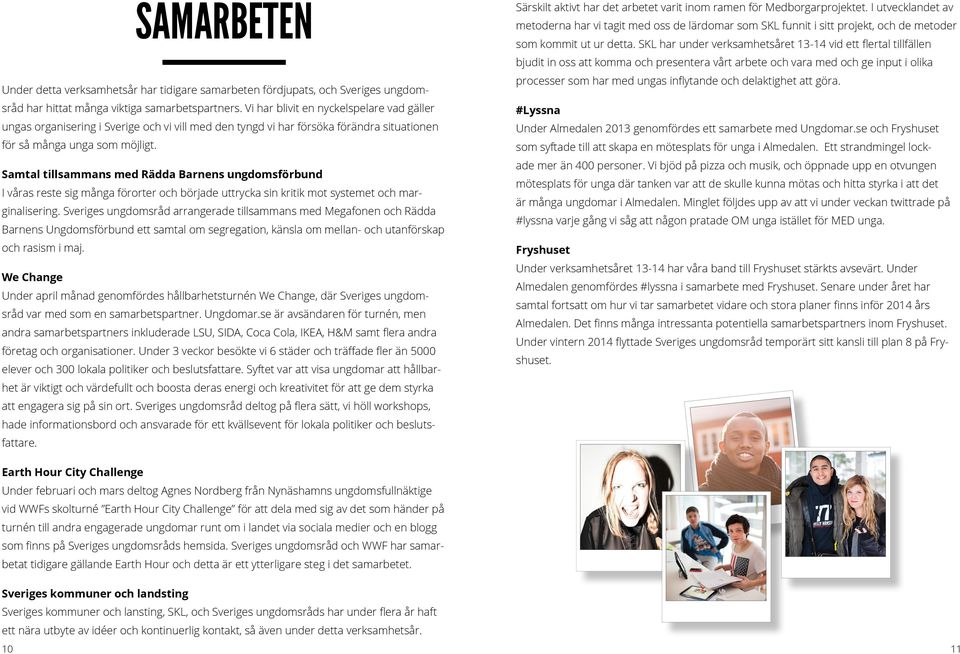 Samtal tillsammans med Rädda Barnens ungdomsförbund I våras reste sig många förorter och började uttrycka sin kritik mot systemet och marginalisering.