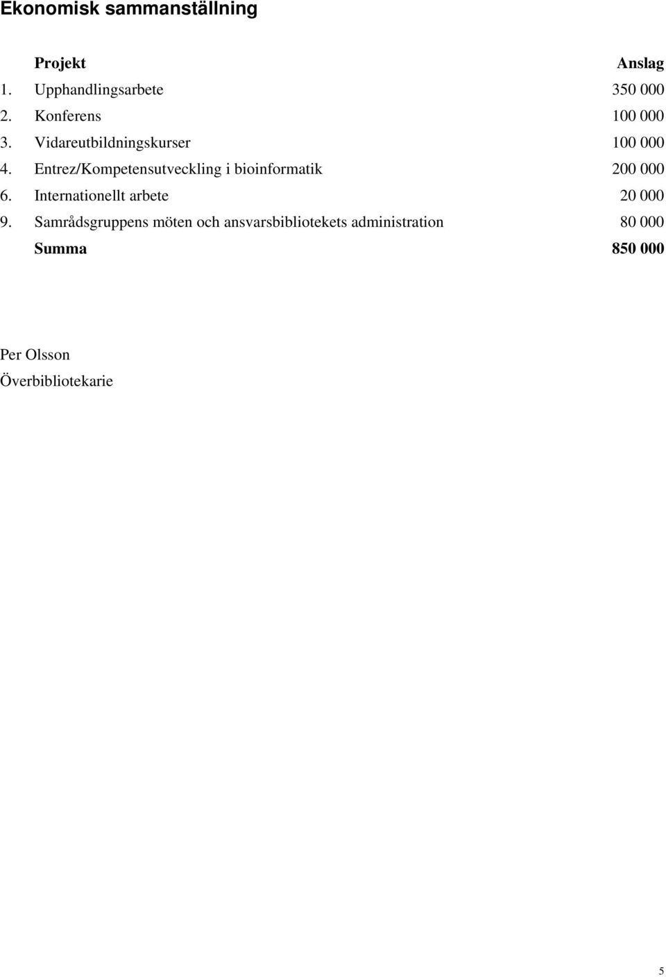 Entrez/Kompetensutveckling i bioinformatik 200 000 6.
