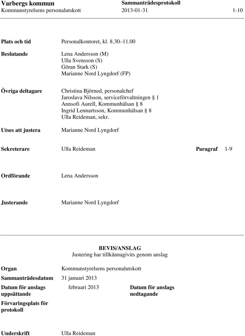 serviceförvaltningen 1 Annsofi Aurell, Kommunhälsan 8 Ingrid Lennartsson, Kommunhälsan 8 Ulla Reideman, sekr.