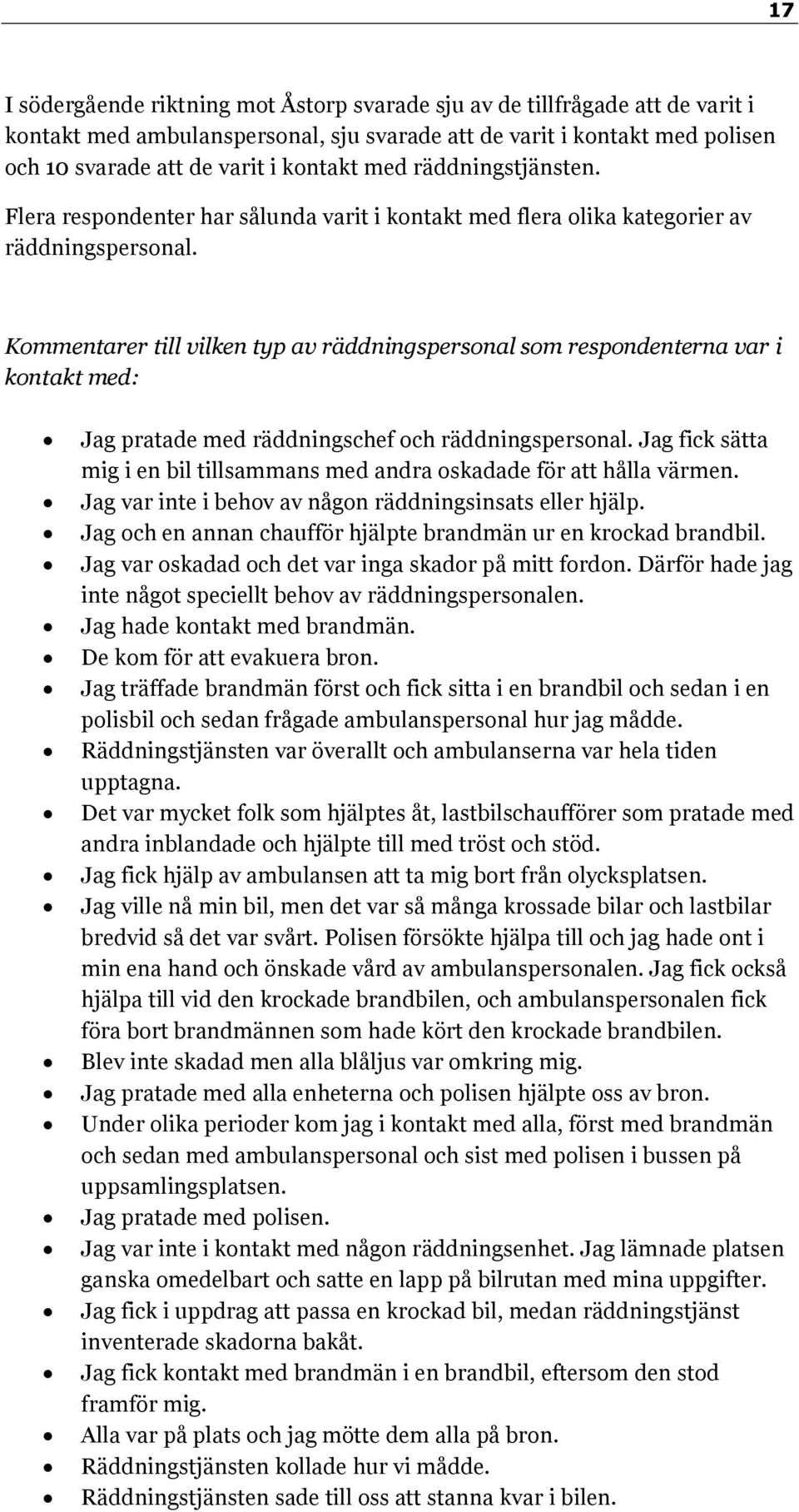 Kommentarer till vilken typ av räddningspersonal som respondenterna var i kontakt med: Jag pratade med räddningschef och räddningspersonal.