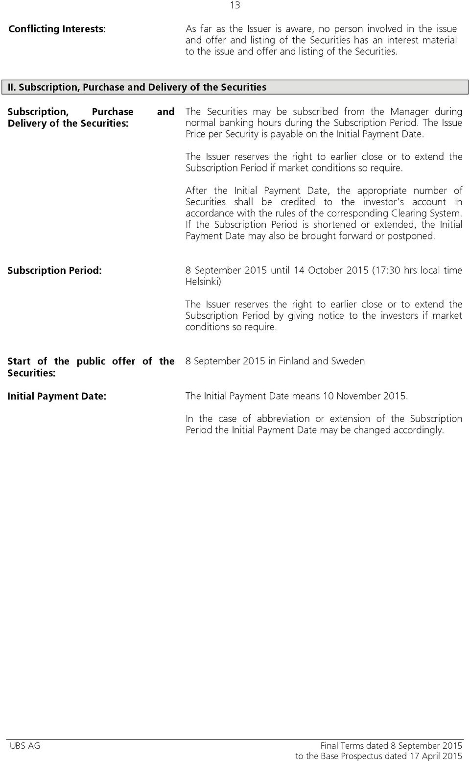 Subscription, Purchase and Delivery of the Securities Subscription, Purchase and Delivery of the Securities: The Securities may be subscribed from the Manager during normal banking hours during the