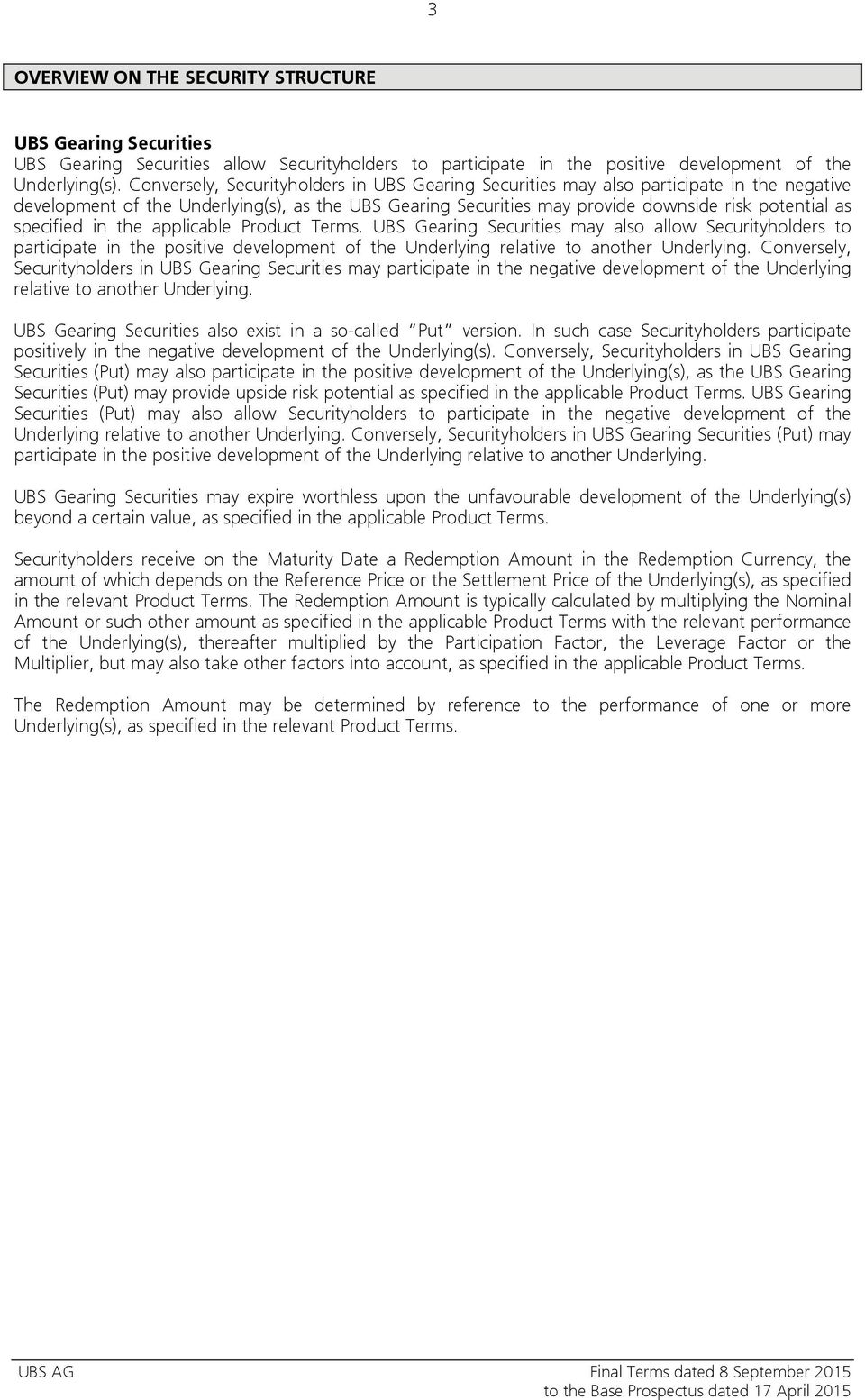 specified in the applicable Product Terms. UBS Gearing Securities may also allow Securityholders to participate in the positive development of the Underlying relative to another Underlying.