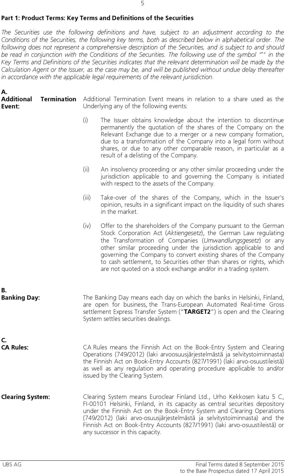 The following does not represent a comprehensive description of the Securities, and is subject to and should be read in conjunction with the Conditions of the Securities.