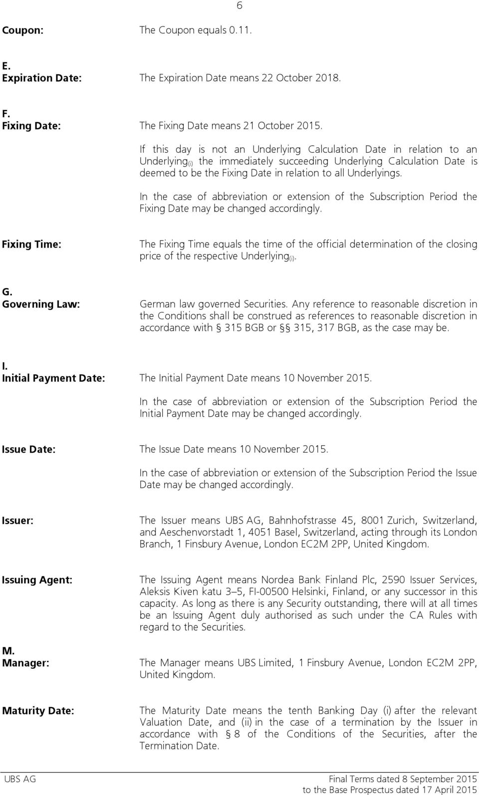 Underlyings. In the case of abbreviation or extension of the Subscription Period the Fixing Date may be changed accordingly.