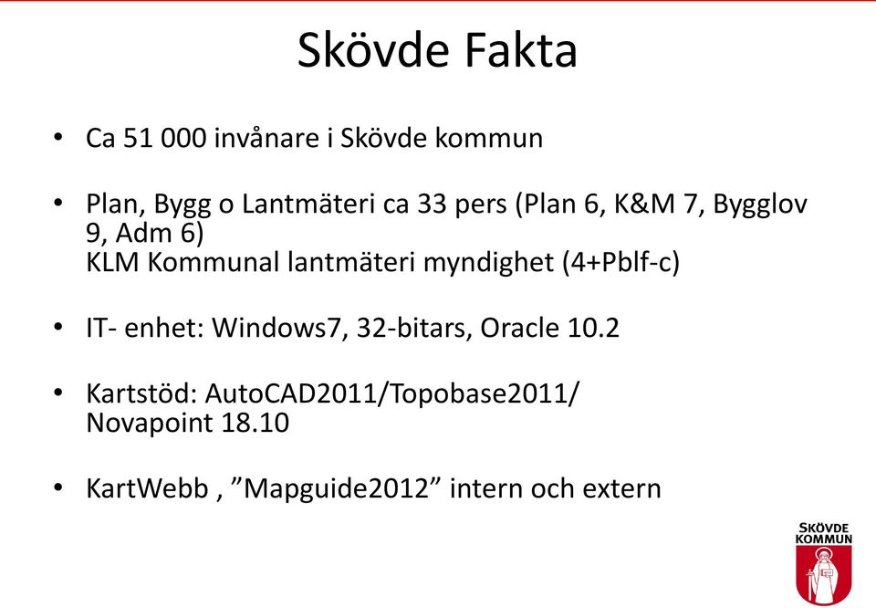 myndighet (4+Pblf-c) IT- enhet: Windows7, 32-bitars, Oracle 10.