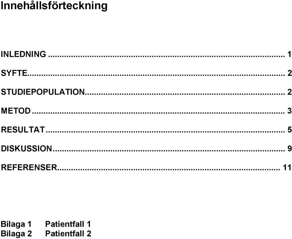 .. 3 RESULTAT... 5 DISKUSSION.