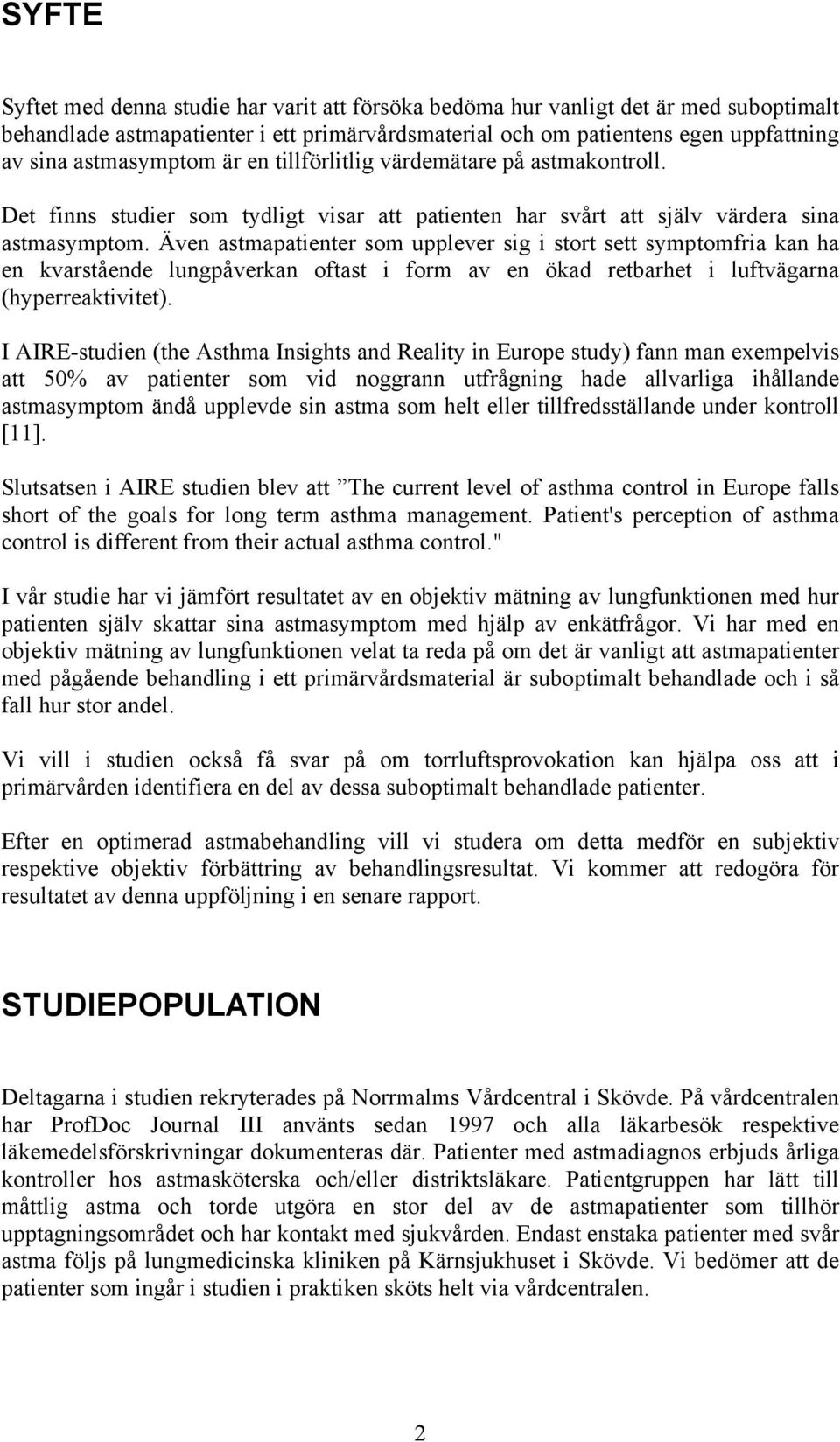 Även astmapatienter som upplever sig i stort sett symptomfria kan ha en kvarstående lungpåverkan oftast i form av en ökad retbarhet i luftvägarna (hyperreaktivitet).