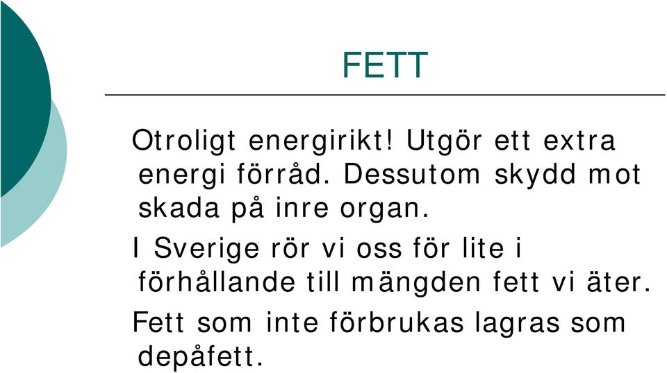 Dessutom skydd mot skada på inre organ.