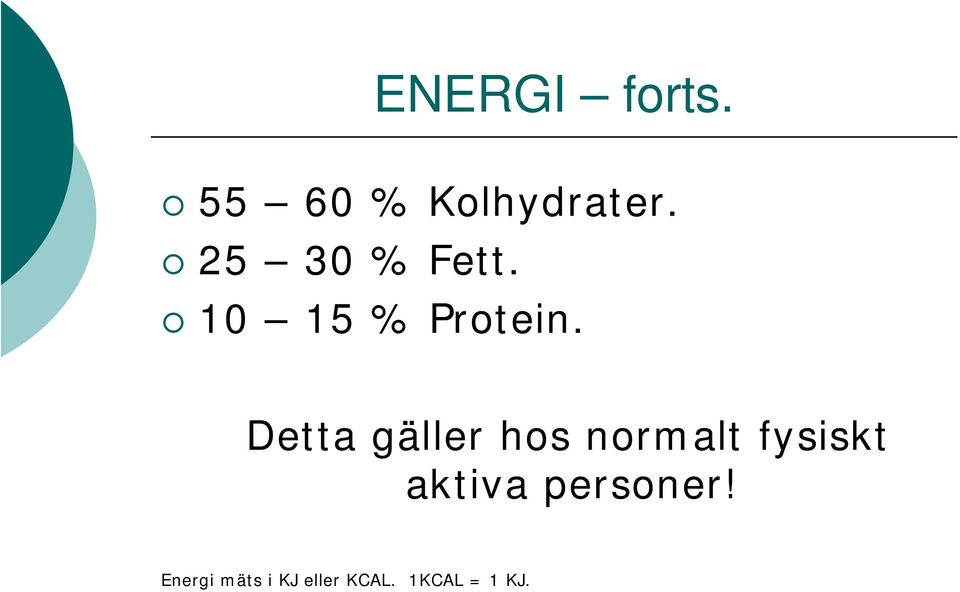 Detta gäller hos normalt fysiskt aktiva