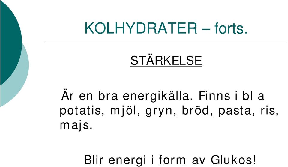 Finns i bl a potatis, mjöl, gryn,