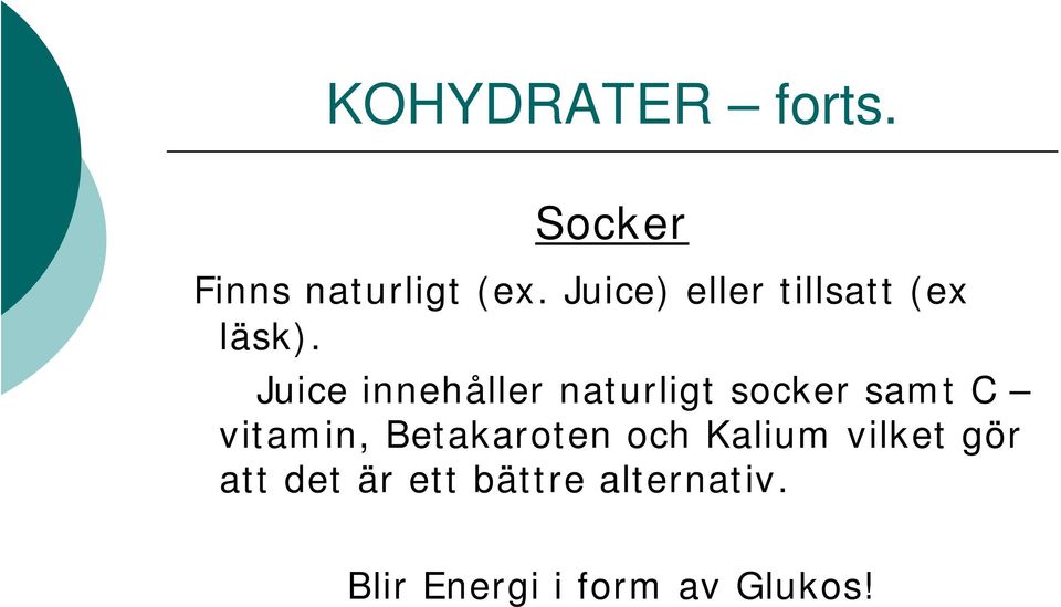 Juice innehåller naturligt socker samt C vitamin,