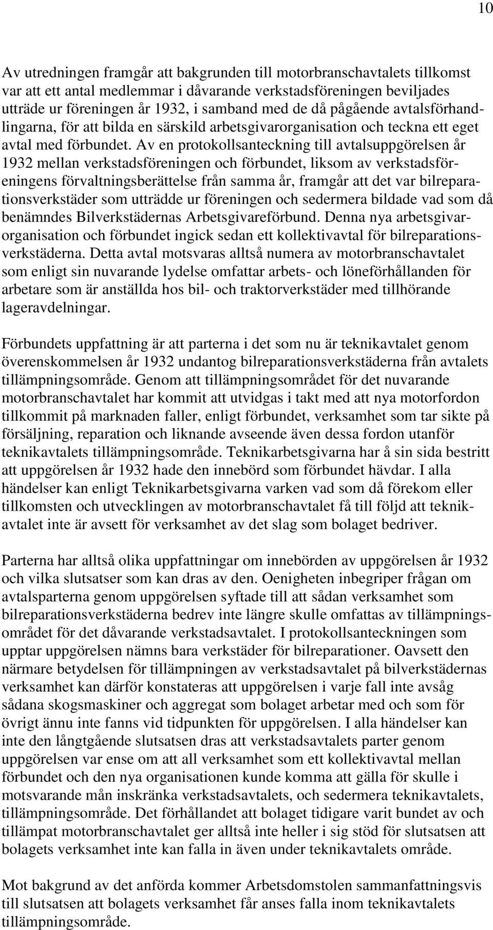 Av en protokollsanteckning till avtalsuppgörelsen år 1932 mellan verkstadsföreningen och förbundet, liksom av verkstadsföreningens förvaltningsberättelse från samma år, framgår att det var