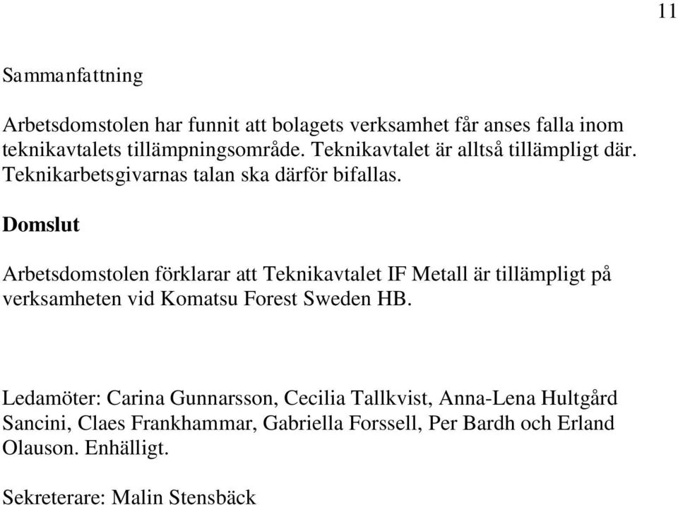 Domslut Arbetsdomstolen förklarar att Teknikavtalet IF Metall är tillämpligt på verksamheten vid Komatsu Forest Sweden HB.