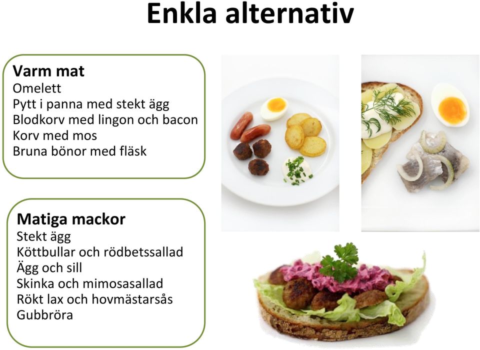 fläsk Matiga mackor Stekt ägg Köttbullar och rödbetssallad Ägg