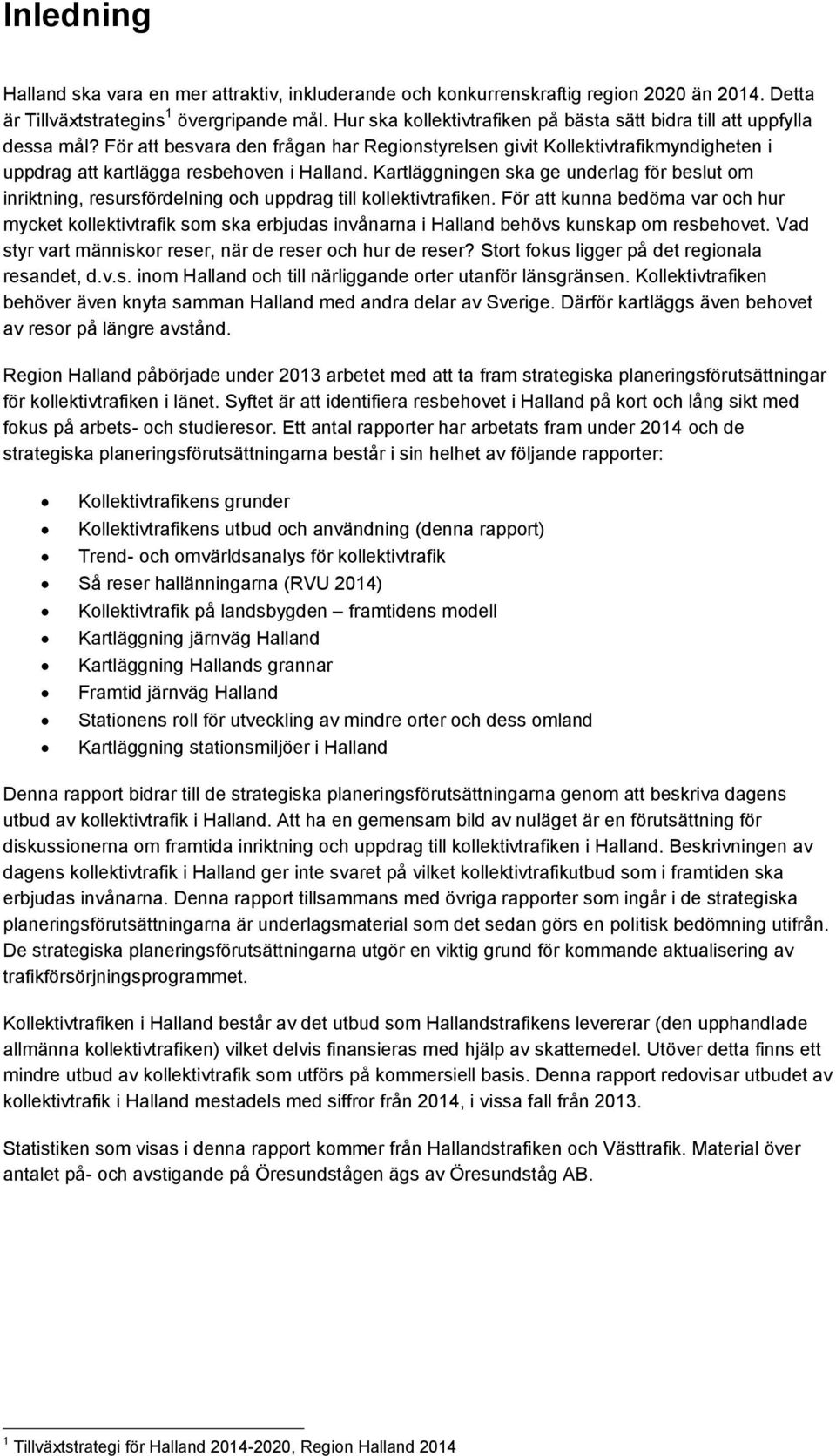 Kartläggningen ska ge underlag för beslut om inriktning, resursfördelning och uppdrag till kollektivtrafiken.