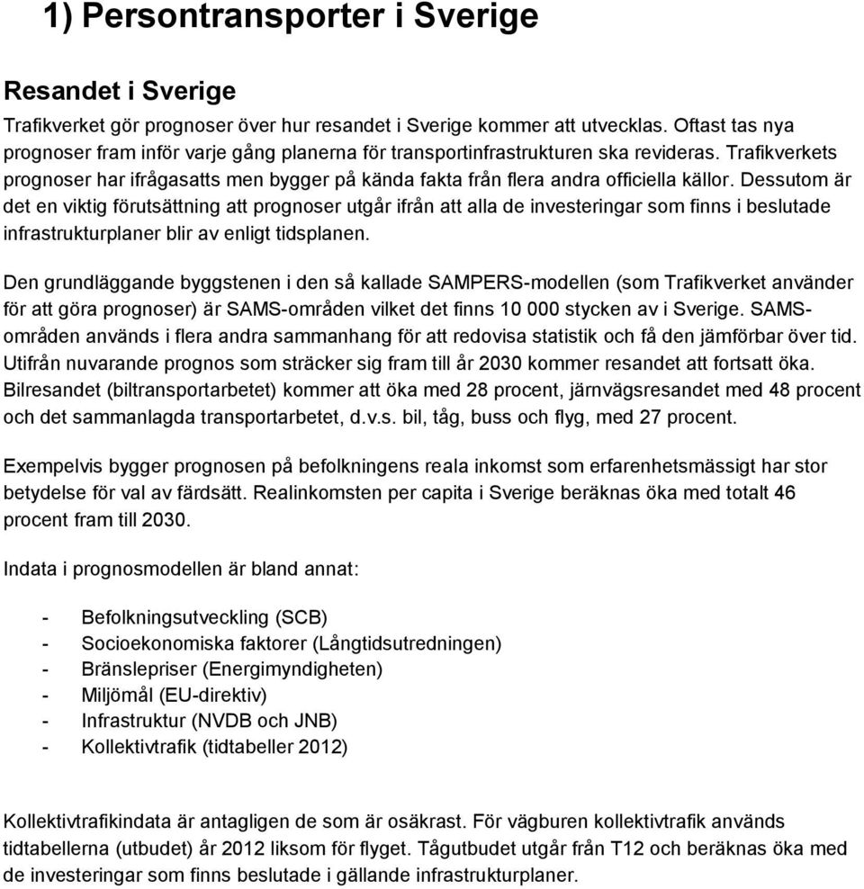 Trafikverkets prognoser har ifrågasatts men bygger på kända fakta från flera andra officiella källor.