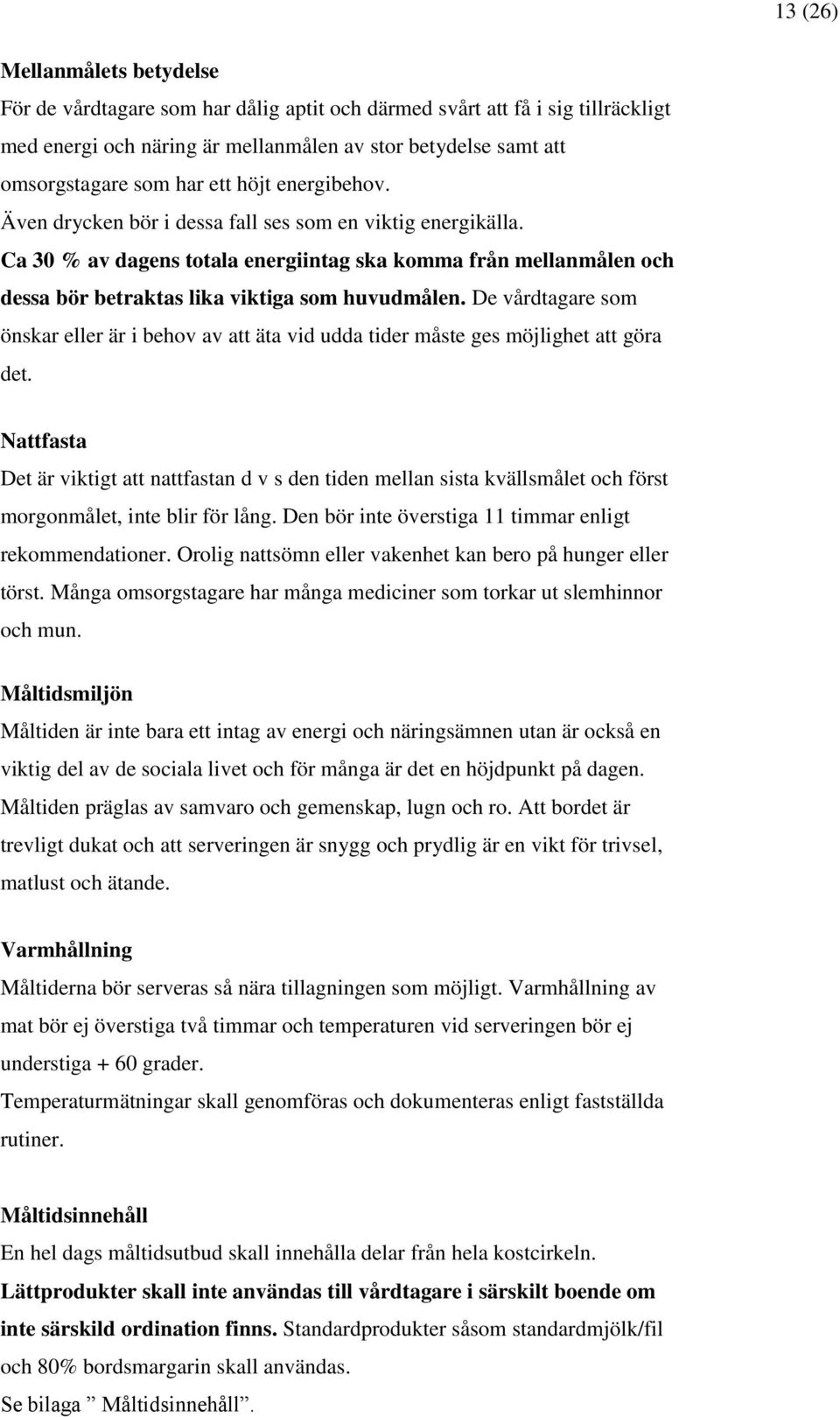 De vårdtagare som önskar eller är i behov av att äta vid udda tider måste ges möjlighet att göra det.