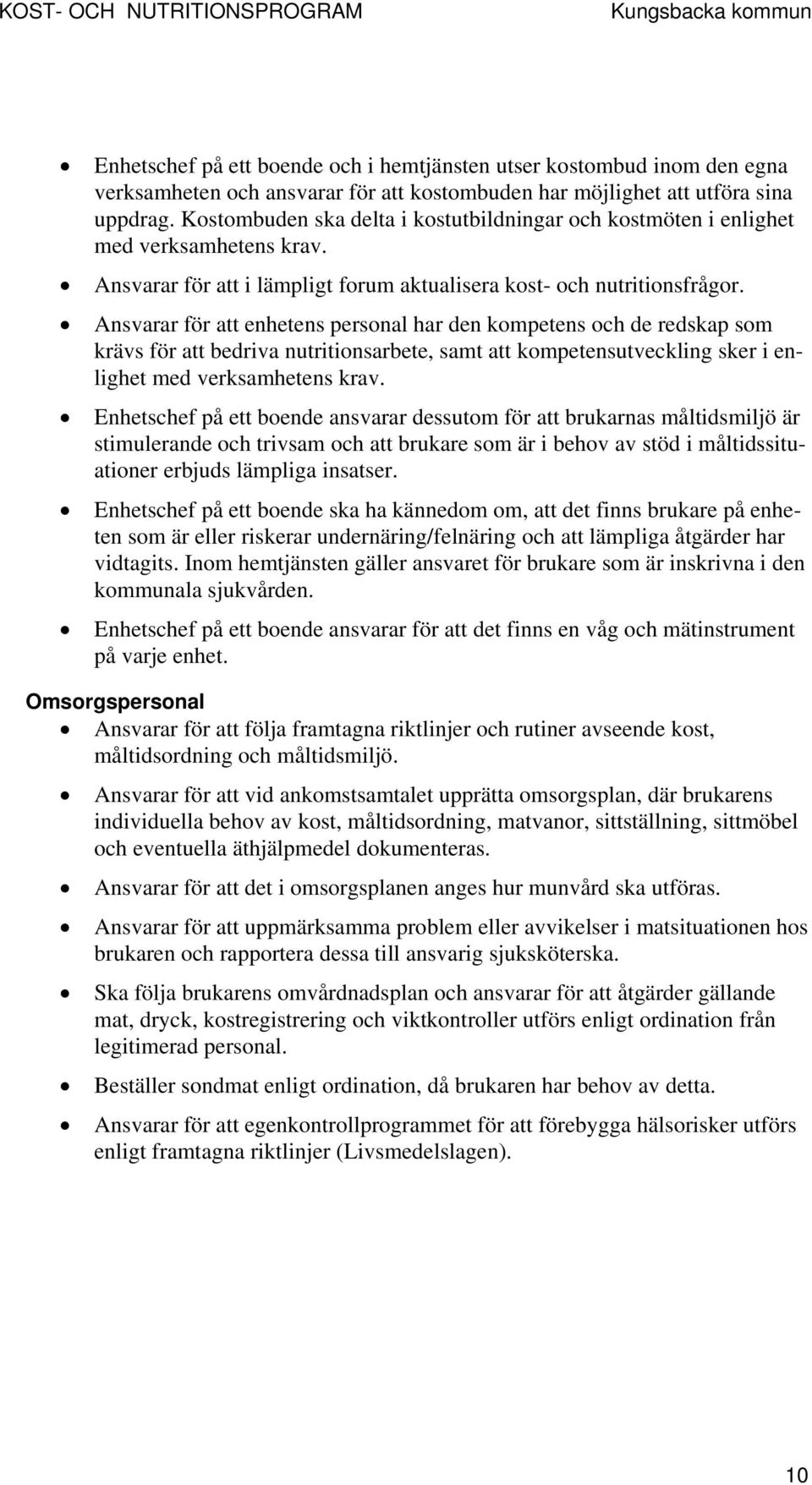 Ansvarar för att enhetens personal har den kompetens och de redskap som krävs för att bedriva nutritionsarbete, samt att kompetensutveckling sker i enlighet med verksamhetens krav.