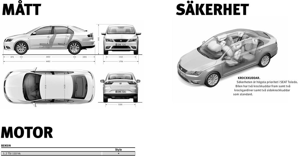 Bilen har två krockkuddar fram samt två