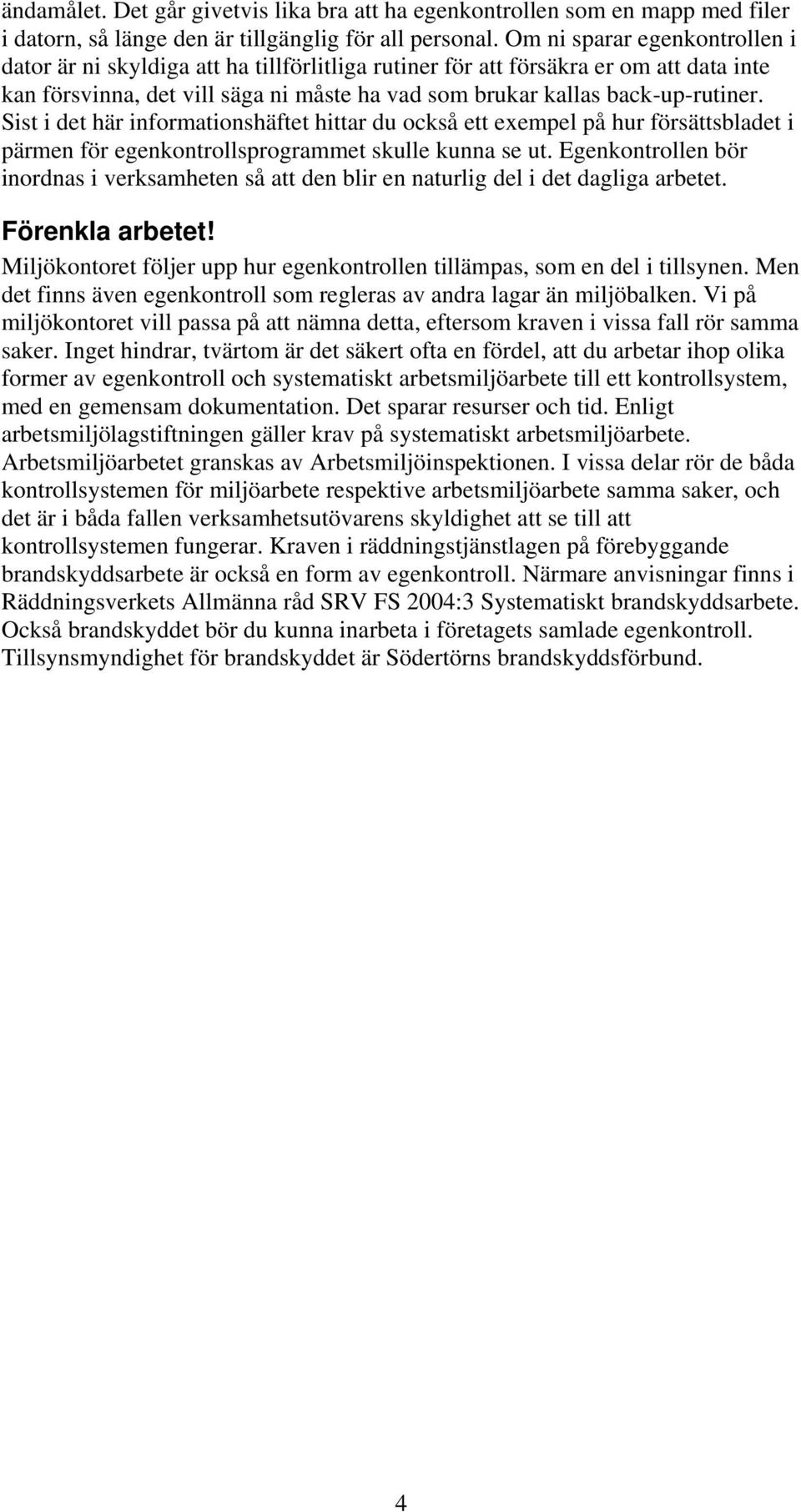 Sist i det här informationshäftet hittar du också ett exempel på hur försättsbladet i pärmen för egenkontrollsprogrammet skulle kunna se ut.