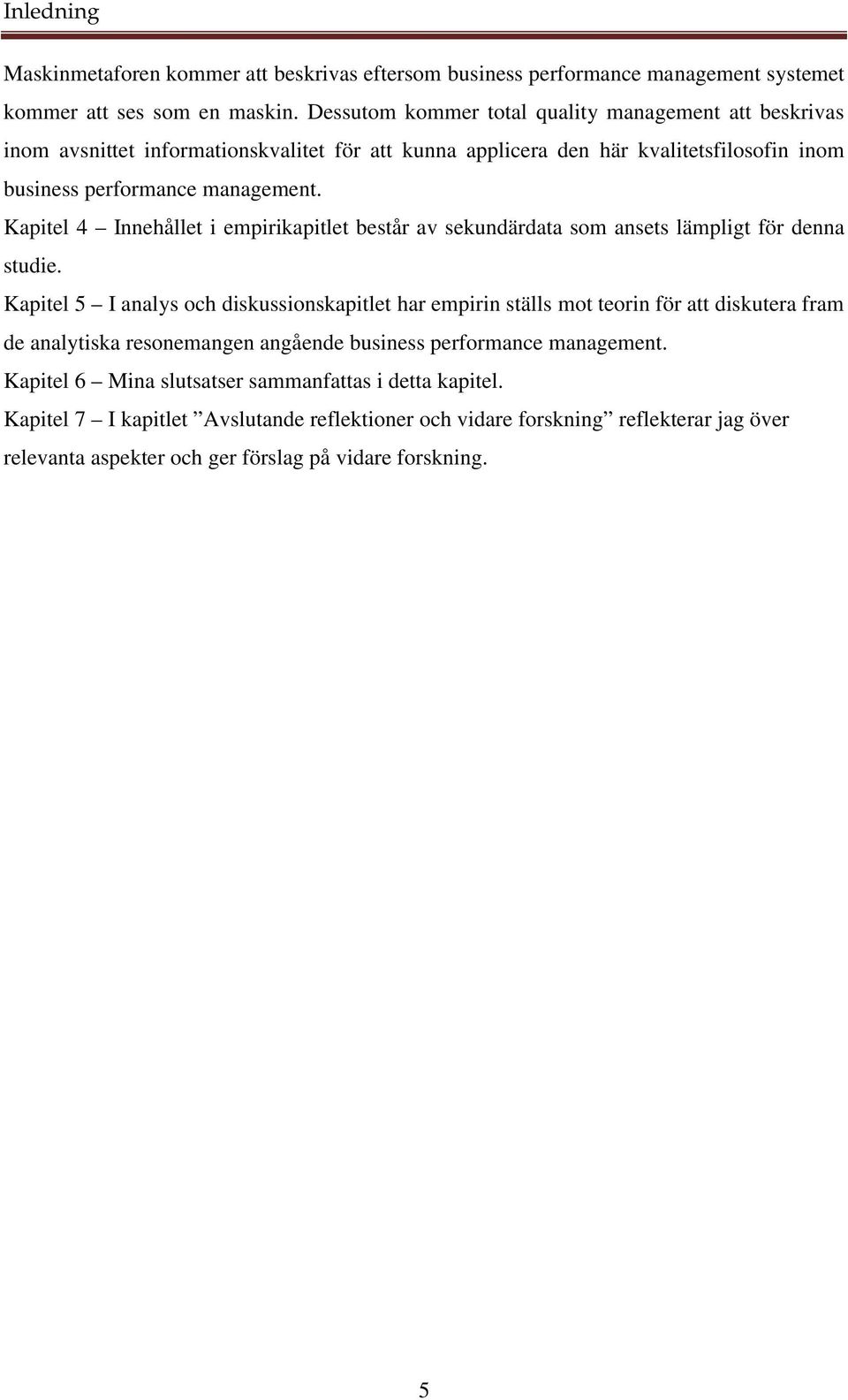 Kapitel 4 Innehållet i empirikapitlet består av sekundärdata som ansets lämpligt för denna studie.