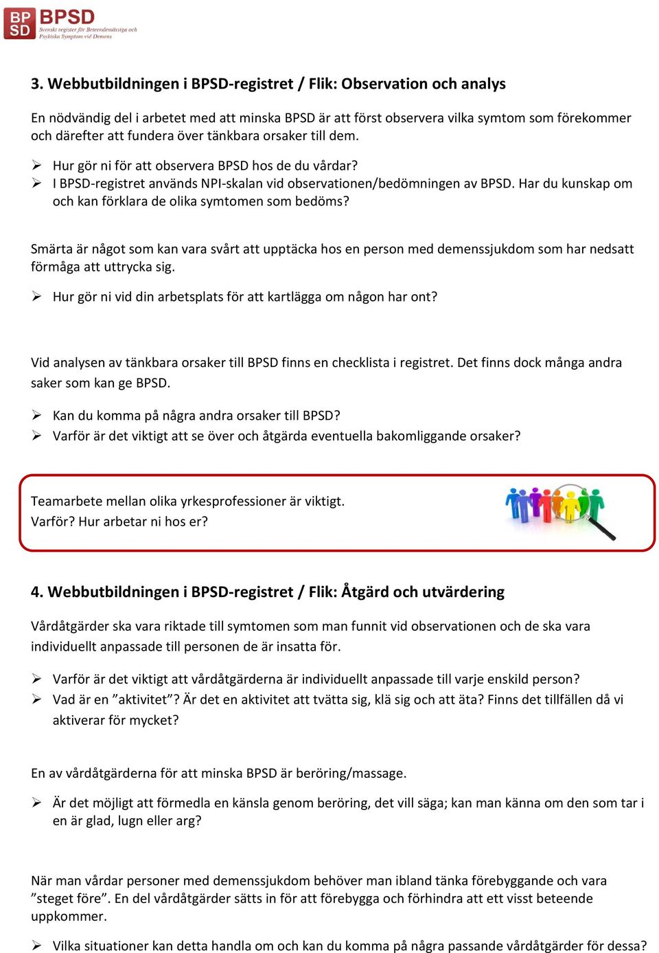 Har du kunskap om och kan förklara de olika symtomen som bedöms? Smärta är något som kan vara svårt att upptäcka hos en person med demenssjukdom som har nedsatt förmåga att uttrycka sig.