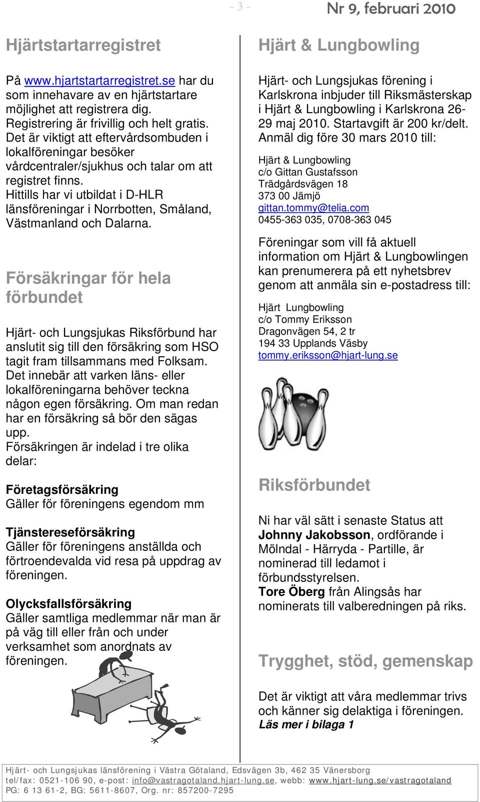 Hittills har vi utbildat i D-HLR länsföreningar i Norrbotten, Småland, Västmanland och Dalarna.