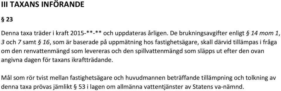 fråga om den renvattenmängd som levereras och den spillvattenmängd som släpps ut efter den ovan angivna dagen för taxans