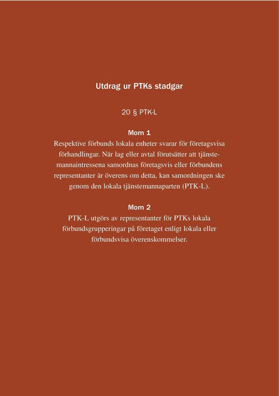 är överens om detta, kan samordningen ske genom den lokala tjänstemannaparten (PTK-L).