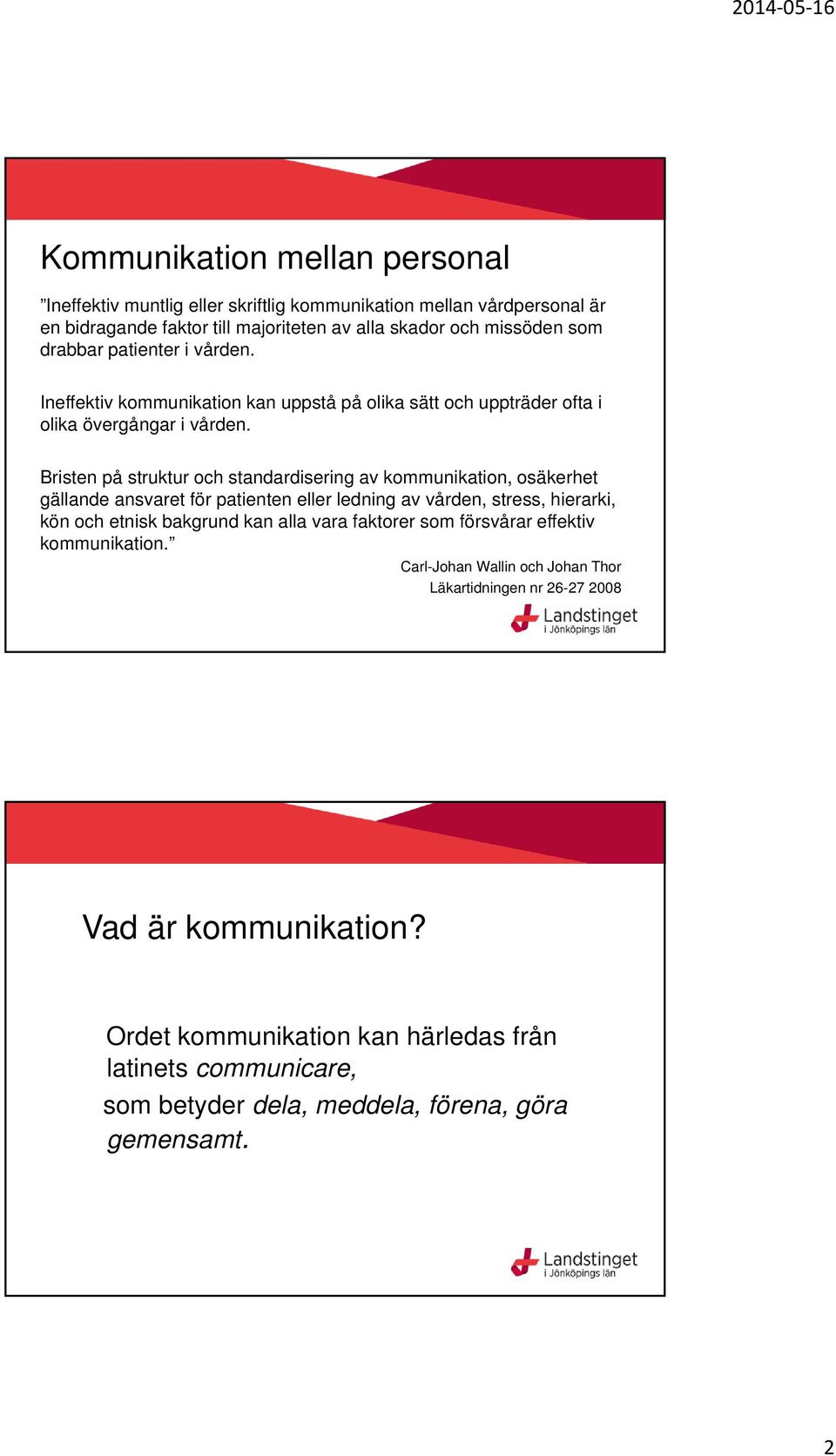 Bristen på struktur och standardisering av kommunikation, osäkerhet gällande ansvaret för patienten eller ledning av vården, stress, hierarki, kön och etnisk bakgrund kan alla vara