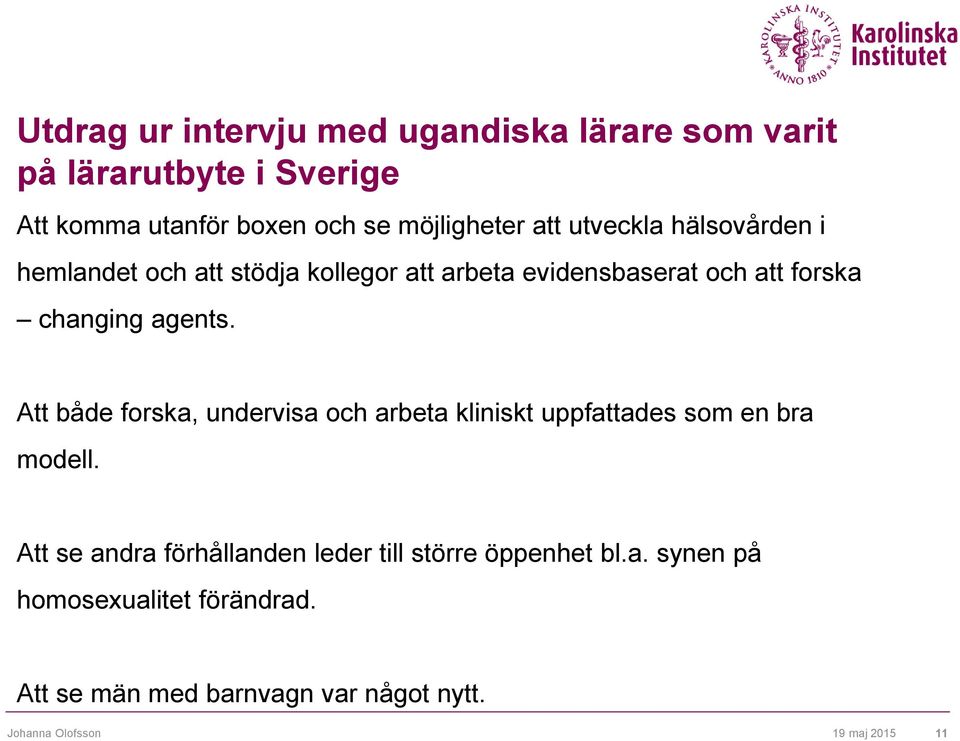 Att både forska, undervisa och arbeta kliniskt uppfattades som en bra modell.