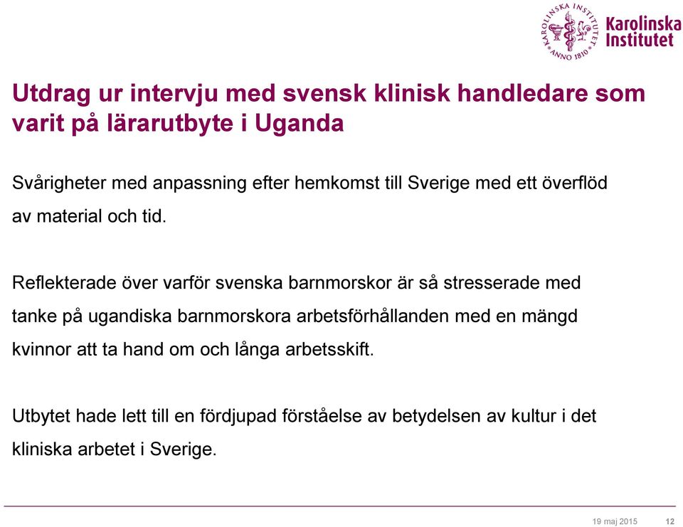 Reflekterade över varför svenska barnmorskor är så stresserade med tanke på ugandiska barnmorskora arbetsförhållanden