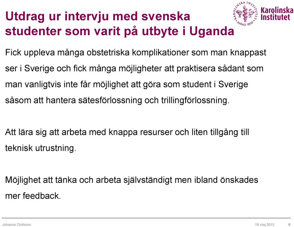 i Sverige såsom att hantera sätesförlossning och trillingförlossning.