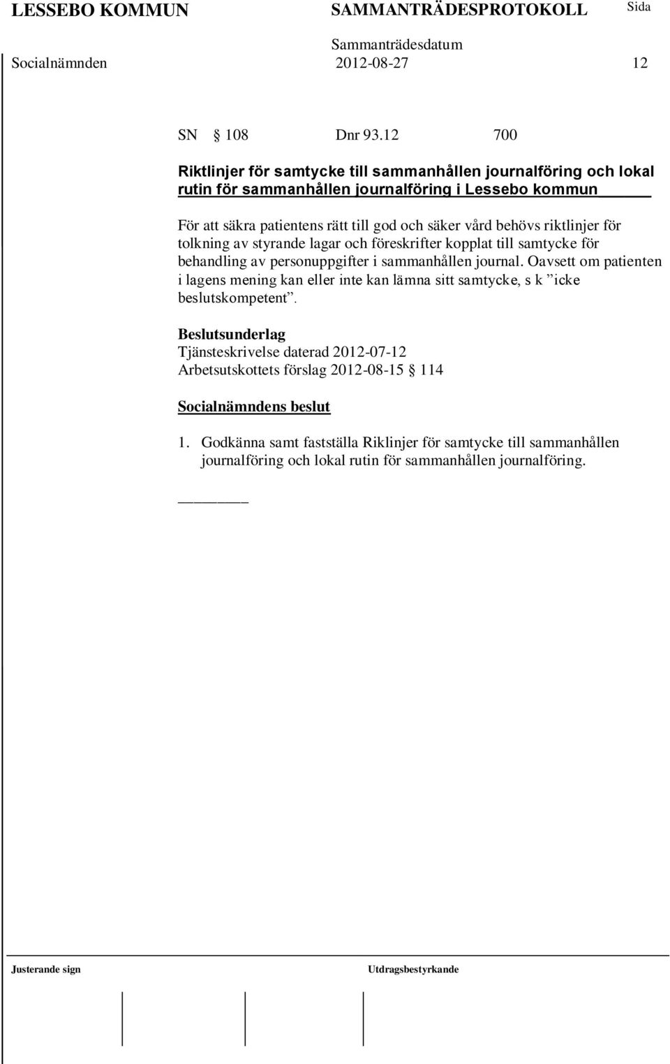 säker vård behövs riktlinjer för tolkning av styrande lagar och föreskrifter kopplat till samtycke för behandling av personuppgifter i sammanhållen journal.