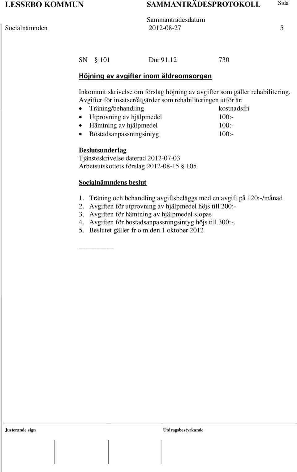 Bostadsanpassningsintyg 100:- Tjänsteskrivelse daterad 2012-07-03 Arbetsutskottets förslag 2012-08-15 105 1.